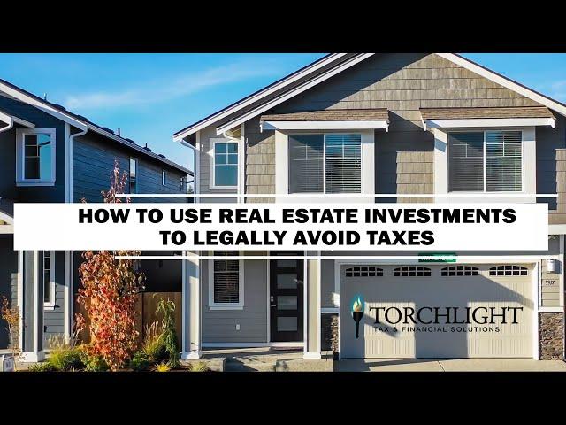 How to Use Real Estate Investments to Legally Avoid Taxes