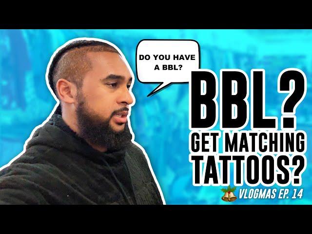 BBL? GET MATCHING TATTOOS? | #Vlogmas Ep. 14