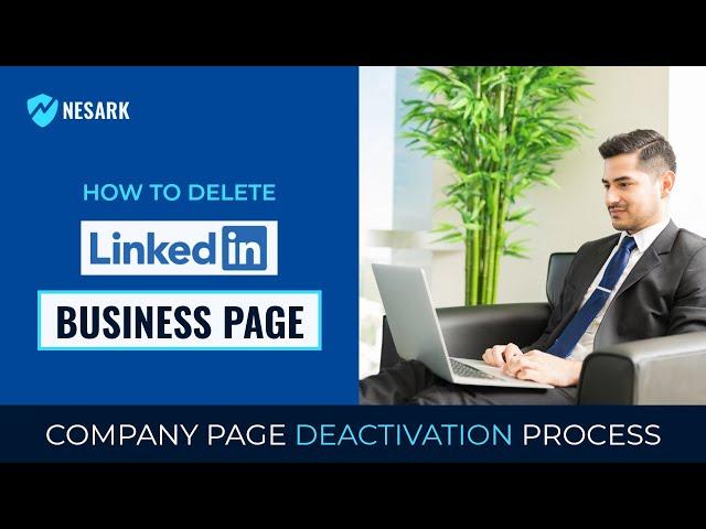 How to Delete LinkedIn Business Page - Company Page Deactivation Process | Nesark