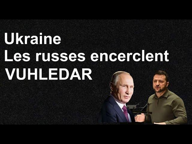 VUHLEDAR L’encerclement est terminé Liban, une offensive terrestre bientôt ? Revue de presse N°334