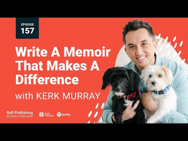 SPS 157: How To Write & Publish A Memoir That Makes A Difference (Kerk Murray Interview)