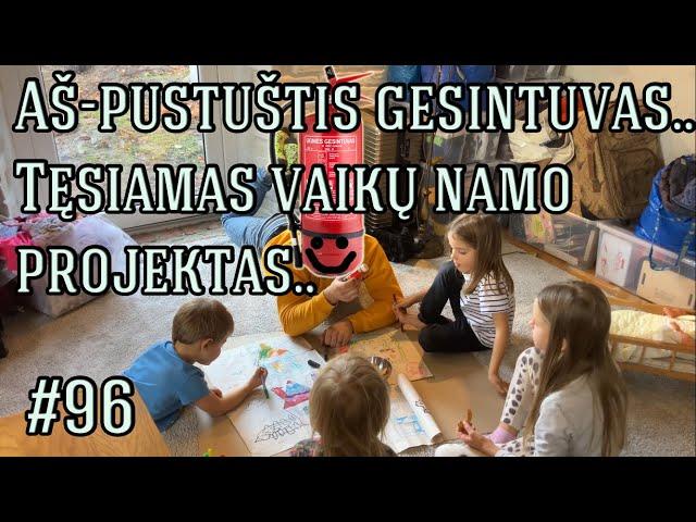 Aš - pustuštis gesintuvas.. Tęsiamas vaikų namo projektas.. #96