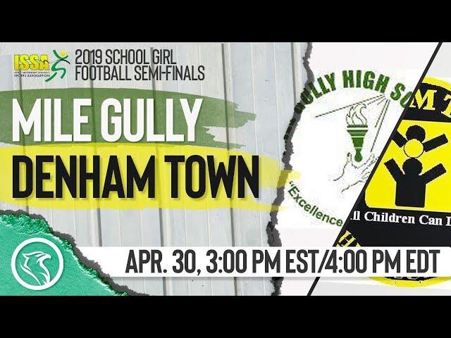 Mile Gully High vs Denham Town: April 30, 2019, ISSA School Girl Football Semi Finals