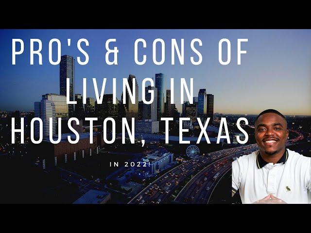 PROS & CONS of living in HOUSTON, TEXAS in 2022!