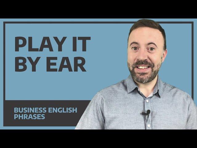 Great English Phrase - Play it by ear