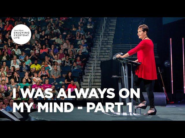 I Was Always on My Mind - Pt 1 | Enjoying Everyday Life | Joyce Meyer