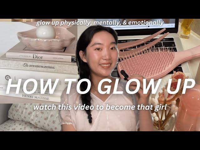 HOW TO BECOME THAT GIRL  actually GLOW UP physically & mentally, healthy lifestyle, motivation