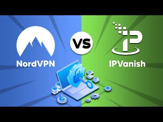 IPVanish vs NordVPN - Security Comparison 