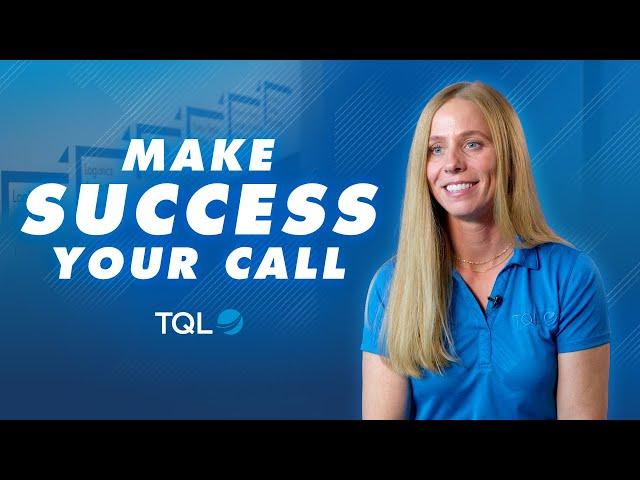 Success is only ONE CALL away at TQL