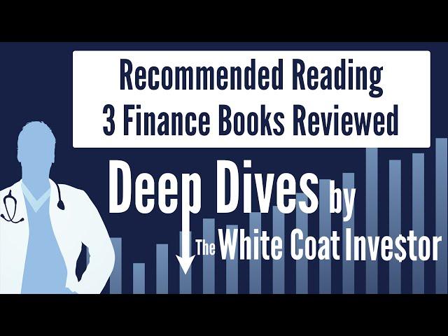 Recommended Reading - 3 Finance Books Reviewed - A Deep Dive by The White Coat Investor