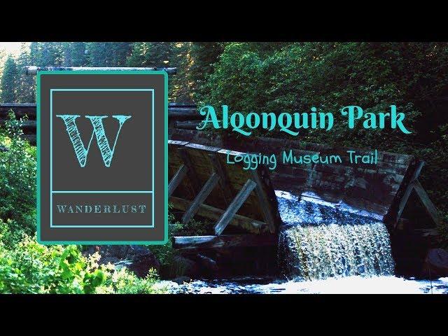 Wanderlust Ep 7 Algonquin Park: Logging Museum Trail