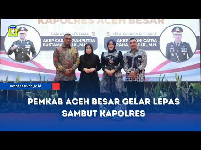 Pemkab Aceh Besar Gelar Lepas Sambut Kapolres