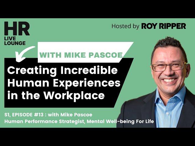 Creating Incredible Human Experiences in the Workplace with Mike Pascoe