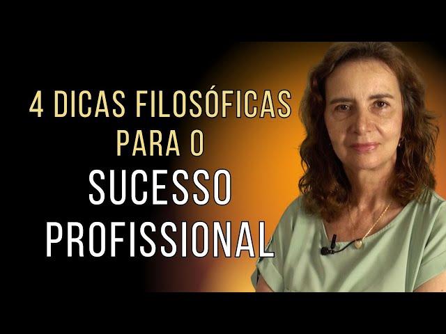 4 DICAS FILOSÓFICAS PARA O SUCESSO PROFISSIONAL - Lúcia Helena Galvão da Nova Acrópole