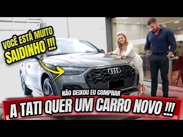 A TATI QUER UM CARRO NOVO - O QUE EU FAÇO AGORA ?