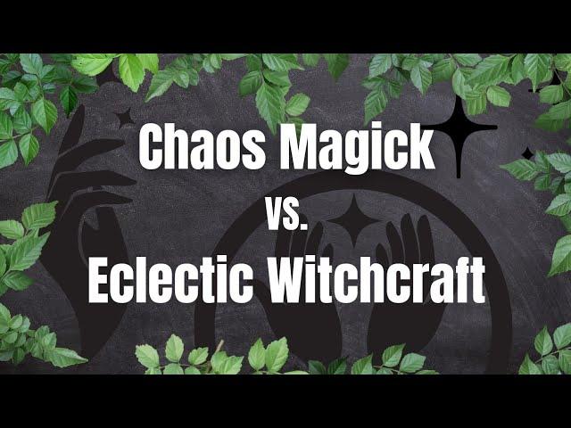 Chaos Magick vs. Eclectic Witchcraft: They Are Not The Same