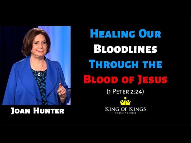 Joan Hunter Healing School: Healing Our Bloodlines Through the Blood of Jesus (1 Peter 2:24)