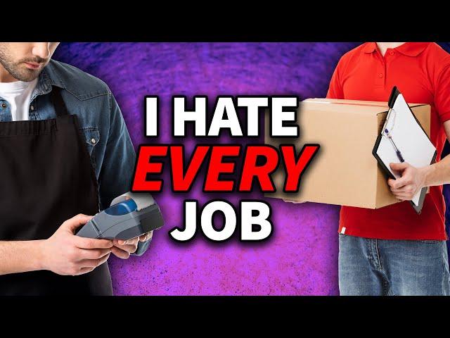 I Hate Every Job I Do