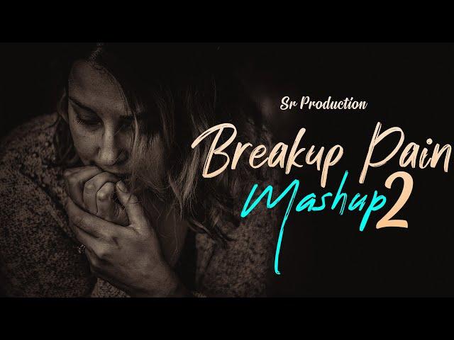 Breakup Pain Mashup 2 | SR Production Music | Best Heart Touching Songs