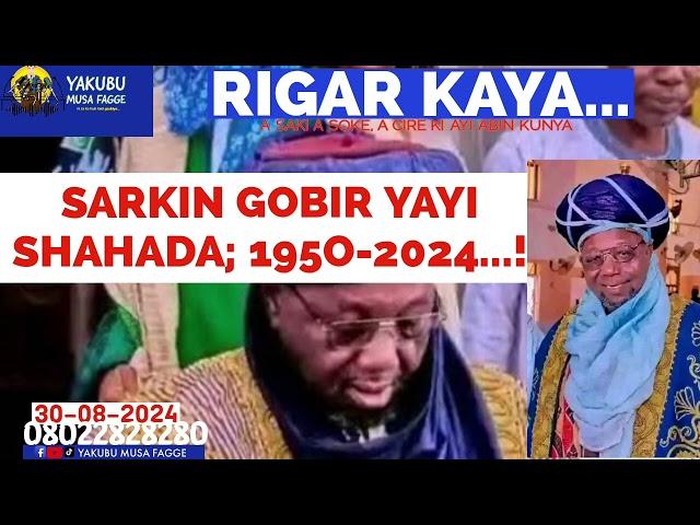 Rigar Ƙaya 30-08-2024: SARKIN GOBIR YAYI SHAHADA: 1950-2024...! Yakubu Musa Fagge