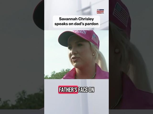 Savannah Chrisley speaks ahead of her dad’s release from prison