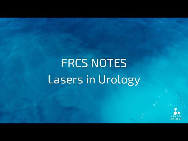 FRCS Notes  - lasers in urology