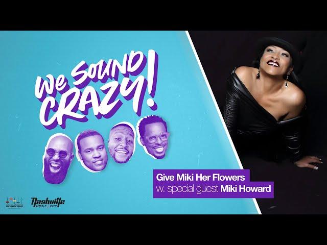 Give Miki Her Flowers w. special guest Miki Howard | We Sound Crazy Podcast