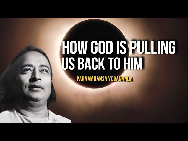 Paramahansa Yogananda: How God Is Pulling Us Back to Him