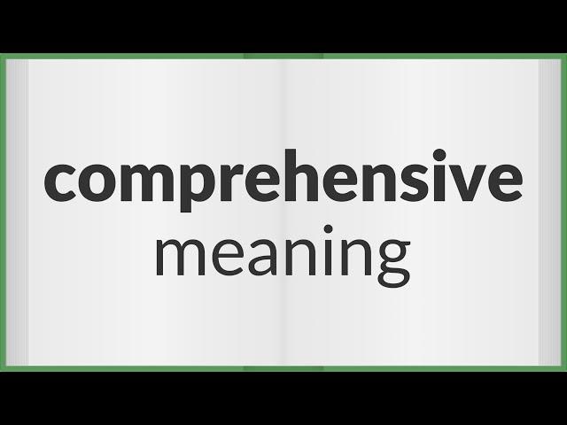 Comprehensive | meaning of Comprehensive