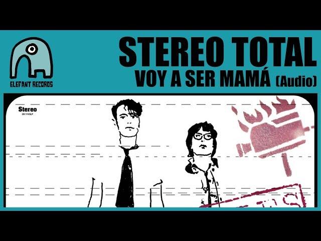 STEREO TOTAL - Voy A Ser Mamá [Audio]