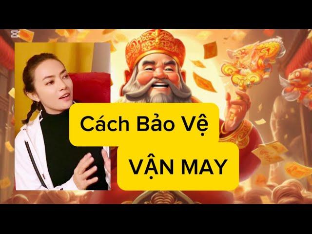 Cách Bảo Vệ và kéo dài VẬN MAY