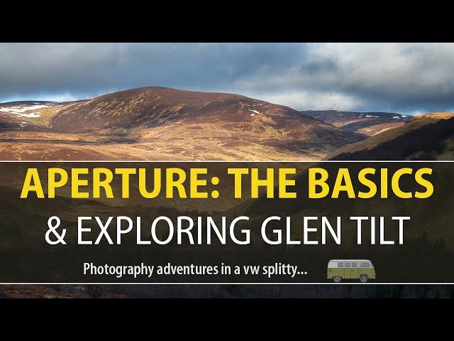 Aperture explained and Exploring Glen Tilt