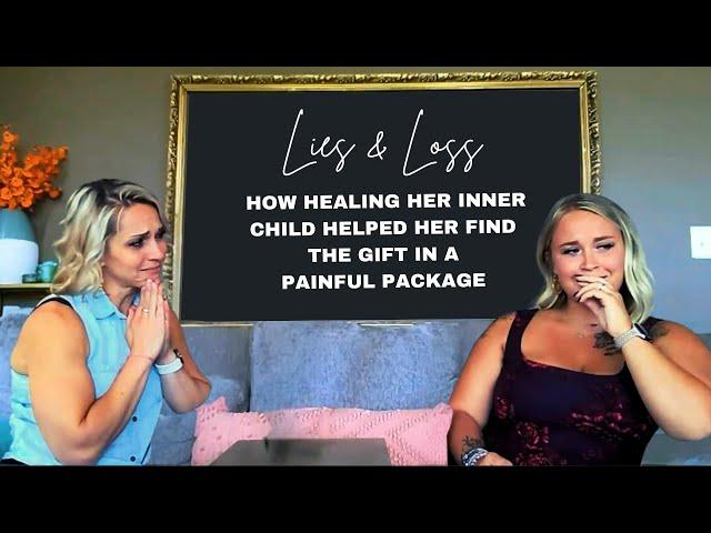 Episode #17: Lies & Loss - Heal your Inner Child to find the gift wrapped in the painful package.