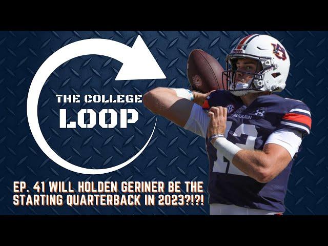 The College Loop Ep.41 | Will Holden Geriner be the Starting Quarterback in 2023? ft. Brooks Walton