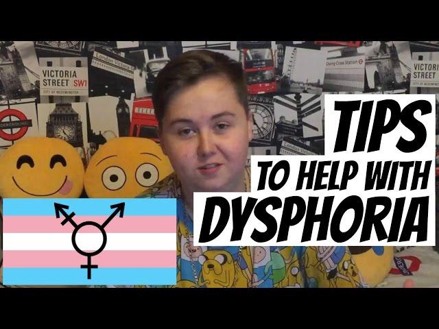 Tips: DEALING WITH DYSPHORIA | Advice