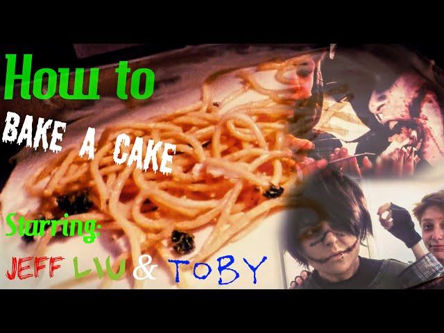 HOW TO BAKE A CAKE Feat. Jeff, Toby, and Liu!