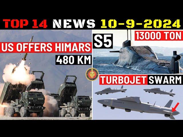 Indian Defence Updates : US Offers HIMARS,Massive S5 SSBN,E-TATV for Army,Turbojet Swarm Munition