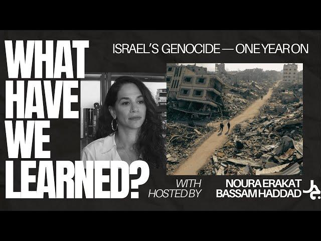 What Have We Learned? w/ Noura Erakat & Bassam Haddad