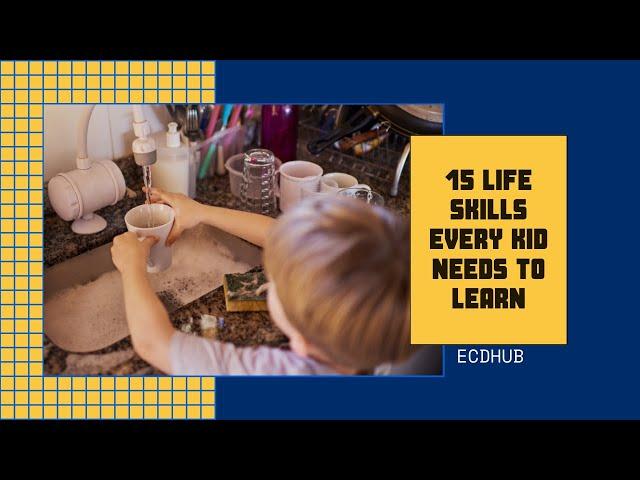 15 Life Skills Every Kid Needs To Learn By ECDHUB