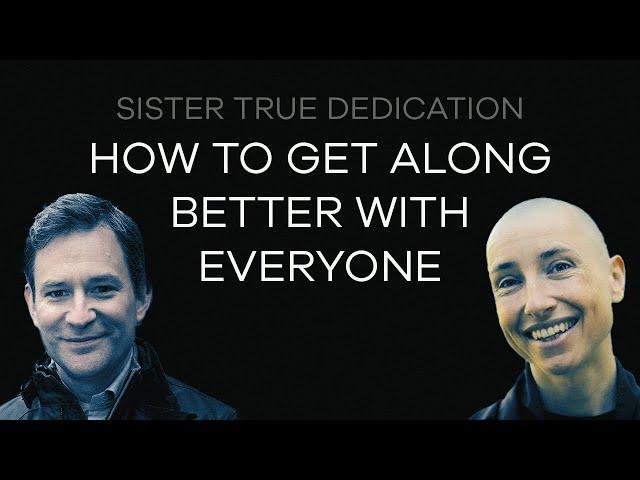 How To Get Along Better With Everyone | Sister True Dedication