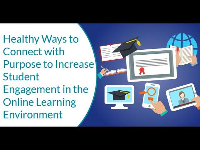 Healthy Ways to Connect With Purpose to Increase Student Engagement in the Online Learning Environme