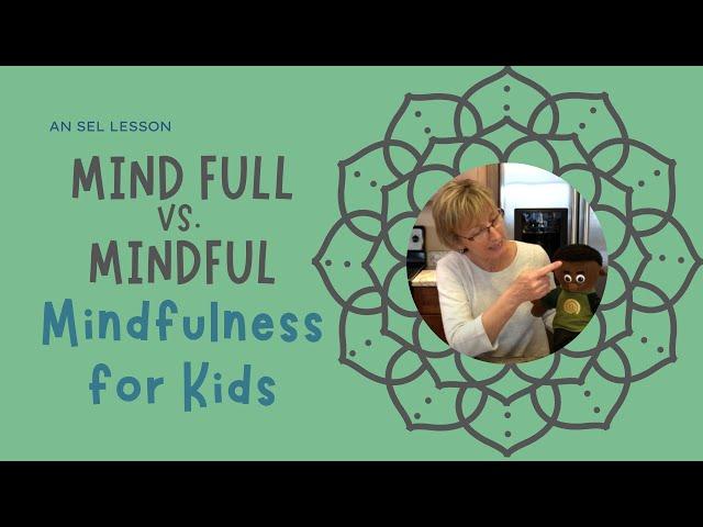 Mind "Full" vs Mindful: A Lesson on Mindfulness for Kids