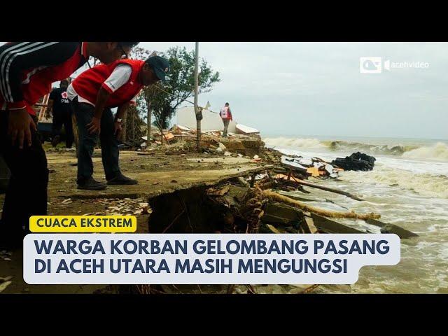 Sembilan Rumah Hancur, Korban Gelombang Pasang di Aceh Utara Masih Mengungsi