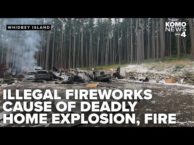 Chief: Illegal fireworks caused deadly explosion, fire at Whidbey Island home