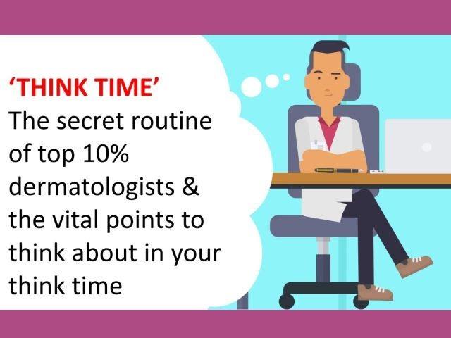 THINK TIME the secret routine of top 10% dermatologists and the vital points - ILESH KHAKHKHAR