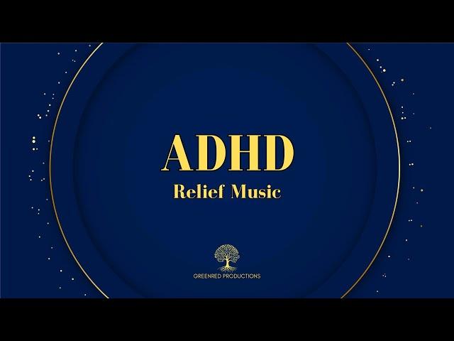 ADHD Relief Music: Deep Focus Music for Concentration and Studying, ADD Music