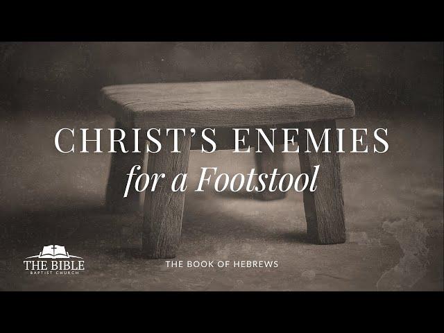 Christ's Enemies for a Footstool | Hebrews - Lesson 22