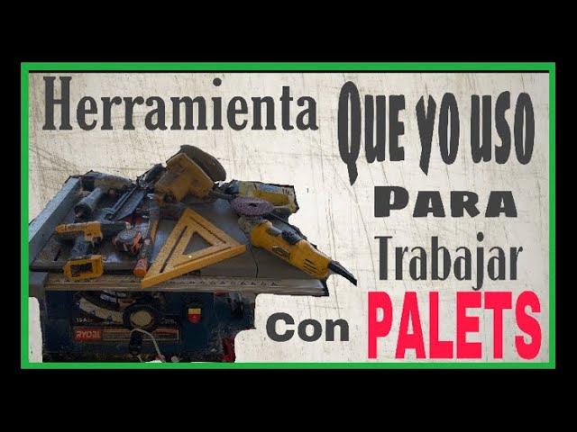 Herramientas que uso para trabajar con palets