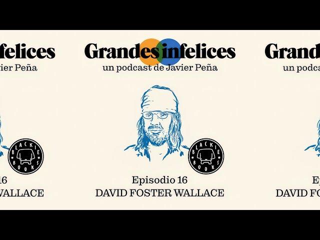 #16 David Foster Wallace | Grandes Infelices. Luces y sombras de grandes novelistas