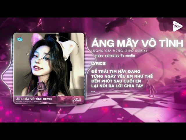 Áng Mây Vô Tình (Tipo Remix) - Lương Gia Hùng | Đã Có Bao Giờ Trong Tim Em Tồn Tại Anh Chưa Remix